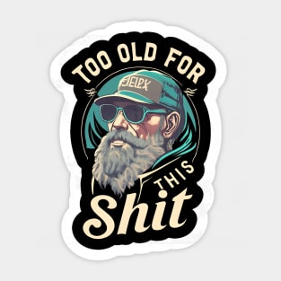 Too old for this shit Sticker